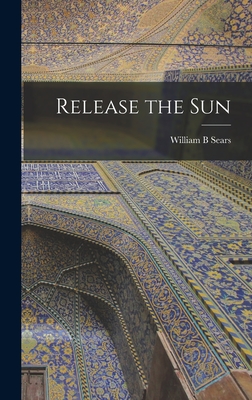 Release the Sun - Sears, William B