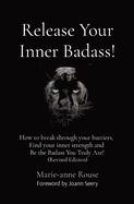 Release Your Inner Badass!: How to break through your barriers, Find your inner strength and Be the Badass You Truly Are! (Revised Edition)