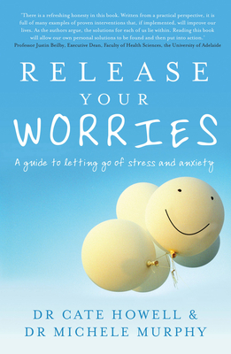Release Your Worries: A Guide to Letting Go of Stress and Anxiety - Howell, Cate, Dr., and Murphy, Michele, Dr.
