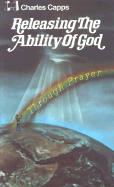 Releasing the Ability of God Through Prayer - Capps, Charles, and Hayes, Norvel