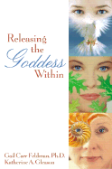 Releasing the Goddess Within - Feldman, Gail Carr, and Gleason, Katherine