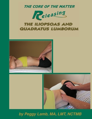 Releasing the Iliopsoas and Quadratus Lumborum - Lamb, Peggy