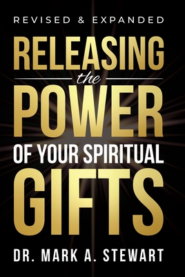 Releasing the Power of Your Spiritual Gifts - Stewart, Mark, PhD