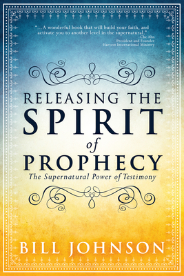 Releasing the Spirit of Prophecy - Johnson, Bill, Pastor