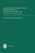 Relecturas Y Narraciones Femeninas de la Revolucin Mexicana: Campobello, Garro, Esquivel Y Mastretta