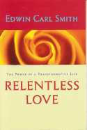 Relentless Love: The Power of Transformative Life