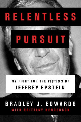 Relentless Pursuit: My Fight for the Victims of Jeffrey Epstein - Edwards, Bradley J.