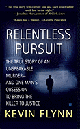 Relentless Pursuit: The True Story of an Unspeakable Murder -- And One Man's Obsession to Bring the Killer to Justice