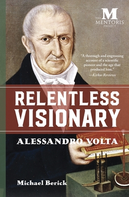 Relentless Visionary: Alessandro Volta - Berick, Michael