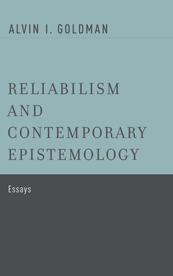 Reliabilism and Contemporary Epistemology: Essays - Goldman, Alvin I