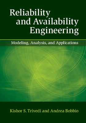 Reliability and Availability Engineering: Modeling, Analysis, and Applications - Trivedi, Kishor S., and Bobbio, Andrea