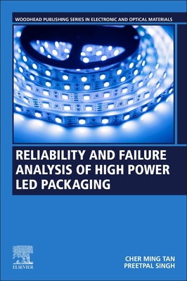 Reliability and Failure Analysis of High-Power Led Packaging - Tan, Cher Ming, and Singh, Preetpal