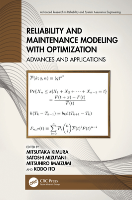 Reliability and Maintenance Modeling with Optimization: Advances and Applications - Kimura, Mitsutaka (Editor), and Mizutani, Satoshi (Editor), and Imaizumi, Mitsuhiro (Editor)