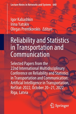 Reliability and Statistics in Transportation and Communication: Selected Papers from the 22nd International Multidisciplinary Conference on Reliability and Statistics in Transportation and Communication: Artificial Intelligence in Transportation... - Kabashkin, Igor (Editor), and Yatskiv, Irina (Editor), and Prentkovskis, Olegas (Editor)