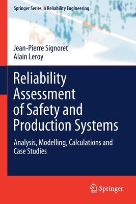 Reliability Assessment of Safety and Production Systems: Analysis, Modelling, Calculations and Case Studies - Signoret, Jean-Pierre, and Leroy, Alain