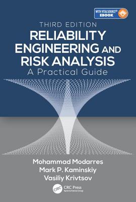 Reliability Engineering and Risk Analysis: A Practical Guide, Third Edition - Modarres, Mohammad, and Kaminskiy, Mark P., and Krivtsov, Vasiliy