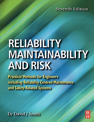 Reliability, Maintainability and Risk: Practical Methods for Engineers Including Reliability Centred Maintenance and Safety-Related Systems - Smith, David J