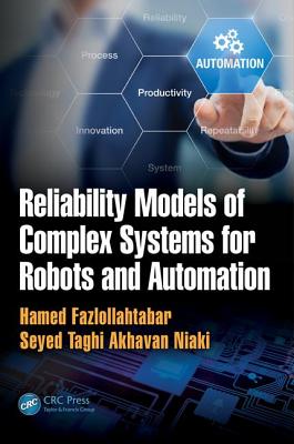 Reliability Models of Complex Systems for Robots and Automation - Fazlollahtabar, Hamed, and Niaki, Seyed Taghi Akhavan