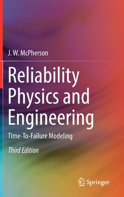 Reliability Physics and Engineering: Time-To-Failure Modeling - McPherson, J W