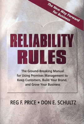 Reliability Rules: The Ground-Breaking Manual for Using Promises Management to Keep Customers, Build Your Brand, and Grow Your Business - Schultz, Don E