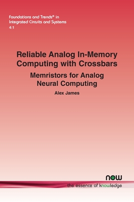 Reliable Analog In-Memory Computing with Crossbars: Memristors for Analog Neural Computing - James, Alex