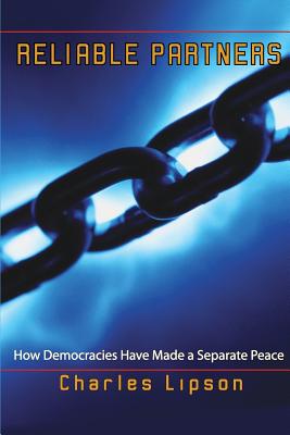 Reliable Partners: How Democracies Have Made a Separate Peace - Lipson, Charles