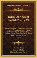 Relics of Ancient English Poetry V1: Consisting of Old Heroic Ballads, Songs, and Other Pieces of Our Earlier Poets, Together with Some Few of Later Date (1858)