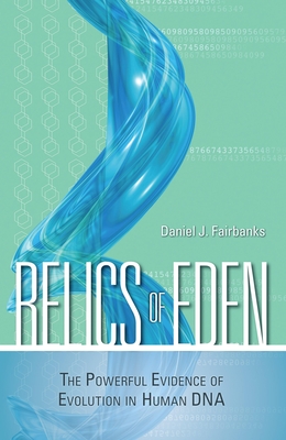 Relics of Eden: The Powerful Evidence of Evolution in Human DNA - Fairbanks, Daniel J