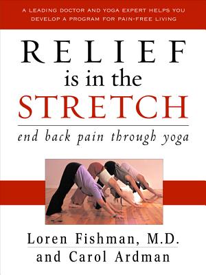Relief Is in the Stretch: End Back Pain Through Yoga - Fishman, Loren, Dr., MD, and Ardman, Carol