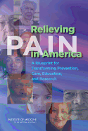 Relieving Pain in America: A Blueprint for Transforming Prevention, Care, Education, and Research