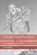 Relight Your Passions: A Chapbook of Poems