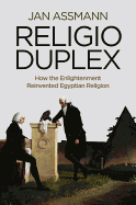Religio Duplex: How the Enlightenment Reinvented Egyptian Religion