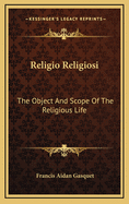 Religio Religiosi: The Object and Scope of the Religious Life