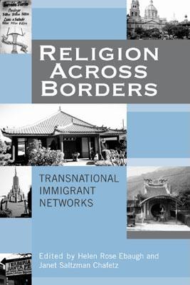 Religion Across Borders: Transnational Immigrant Networks - Chafetz, Janet Saltzman (Editor), and Cook, David A (Contributions by), and Ebaugh, Helen Rose (Contributions by)