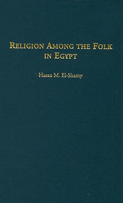 Religion among the Folk in Egypt - El-Shamy, Hasan