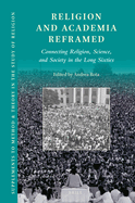 Religion and Academia Reframed: Connecting Religion, Science, and Society in the Long Sixties
