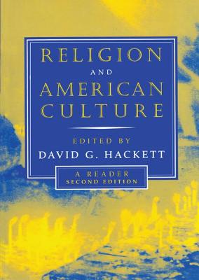 Religion and American Culture: A Reader - Hackett, David (Editor)