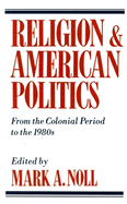 Religion and American Politics: From the Colonial Period to the 1980s