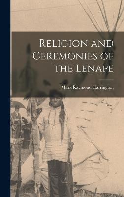 Religion and Ceremonies of the Lenape - Harrington, Mark Raymond