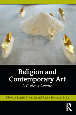 Religion and Contemporary Art: A Curious Accord - Bernier, Ronald R (Editor), and Smith, Rachel Hostetter (Editor)