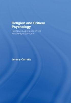 Religion and Critical Psychology: Religious Experience in the Knowledge Economy - Carrette, Jeremy