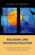 Religion and Democratization: Framing Religious and Political Identities in Muslim and Catholic Societies