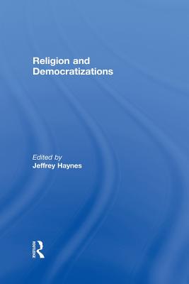 Religion and Democratizations - Haynes, Jeffrey (Editor)