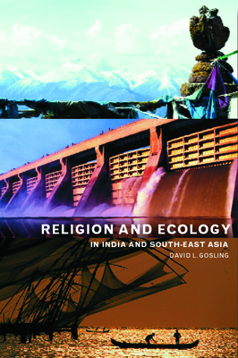 Religion and Ecology in India and Southeast Asia - Gosling, David L