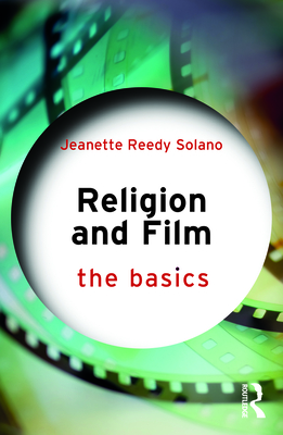 Religion and Film: The Basics - Reedy Solano, Jeanette