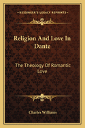 Religion and Love in Dante: The Theology of Romantic Love