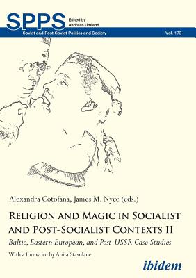 Religion and Magic in Socialist and Post-Socialist Contexts II: Baltic, Eastern European, and Post-USSR Case Studies - Girigan, Gabriel (Contributions by), and Hiiemäe, Reet (Contributions by), and Jerotijevia, Danijela (Contributions by)
