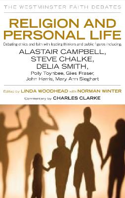 Religion and Personal Life: Debating ethics and faith with leading thinkers and public figures - Woodhead, Linda (Editor), and Winter, Norman (Editor), and Clarke, Charles (Commentaries by)