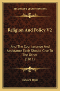 Religion and Policy V2: And the Countenance and Assistance Each Should Give to the Other (1811)