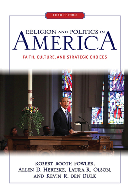 Religion and Politics in America: Faith, Culture, and Strategic Choices - Fowler, Robert Booth